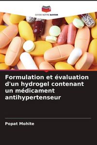 Produktbild: Formulation et &eacute;valuation d'un hydrogel contenant un m&eacute;dicament antihypertenseur