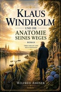 Produktbild: Klaus Windholm und die Anatomie seines Weges - Roman &uuml;ber Verlust und neue Hoffnung