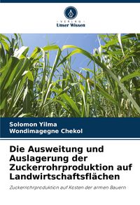 Produktbild: Die Ausweitung und Auslagerung der Zuckerrohrproduktion auf Landwirtschaftsfl&auml;chen