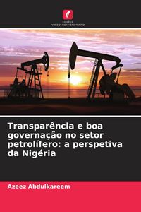 Produktbild: Transpar&ecirc;ncia e boa governa&ccedil;&atilde;o no setor petrol&iacute;fero: a perspetiva da Nig&eacute;ria