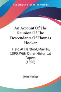 Produktbild: An Account Of The Reunion Of The Descendants Of Thomas Hooker