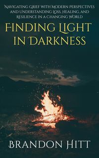 Produktbild: Finding Light in Darkness: Navigating Grief with Modern Perspectives and Understanding Loss, Healing, and Resilience in a Changing World