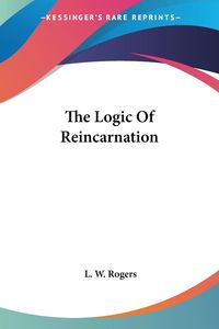 Produktbild: Rogers, L: Logic Of Reincarnation