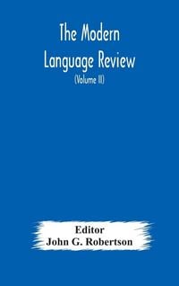 Produktbild: The Modern Language Review; A Quarterly Journal Devoted To The Study Of Medieval And Modern Literature And Philology (Volume Ii)