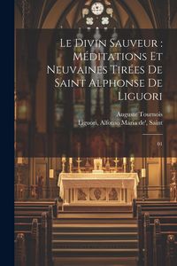 Produktbild: Le divin Sauveur: m&eacute;ditations et neuvaines tir&eacute;es de Saint Alphonse de Liguori: 01