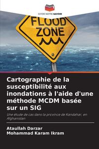 Produktbild: Cartographie de la susceptibilit&eacute; aux inondations &agrave; l'aide d'une m&eacute;thode MCDM bas&eacute;e sur un SIG