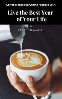 Produktbild: Live the Best Year of Your Life (Coffee Makes Everything Possible, #1)