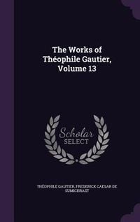Produktbild: The Works of Th&eacute;ophile Gautier, Volume 13