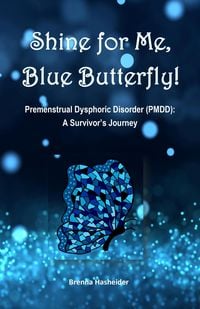 Produktbild: Shine for Me, Blue Butterfly! Premenstrual Dysphoric Disorder (PMDD): A Survivor's Journey