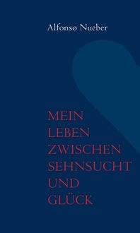 Produktbild: Mein Leben zwischen Sehnsucht und Gl&uuml;ck