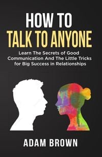 Produktbild: How to Talk to Anyone: Learn The Secrets of Good Communication And The Little Tricks for Big Success in Relationships