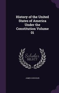 Produktbild: History of the United States of America Under the Constitution Volume 01