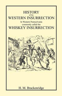 Produktbild: History of the Western Insurrection in Western Pennsylvania commonly called the Whiskey Insurrection