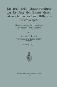 Produktbild: Die praktische Nutzanwendung der Pr&uuml;fung des Eisens durch &Auml;tzverfahren und mit Hilfe des Mikroskopes