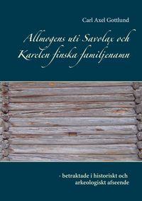 Produktbild: Allmogens uti Savolax och Karelen finska familjenamn