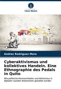 Produktbild: Cyberaktivismus und kollektives Handeln. Eine Ethnographie des Pedals in Quito