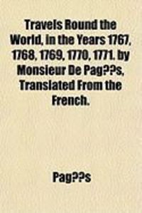 Produktbild: Travels Round the World, in the Years 1767, 1768, 1769, 1770, 1771. by Monsieur de Pags, Translated from the French.