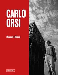 Produktbild: Carlo Orsi. Miracoli a Milano. Catalogo della mostra (Milano, 31 ottobre 2024-2 febbraio 2025)