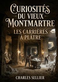 Produktbild: Curiosit&eacute;s du vieux Montmartre - Les carri&egrave;res &agrave; pl&acirc;tre