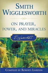 Produktbild: Smith Wigglesworth on Prayer, Power, and Miracles