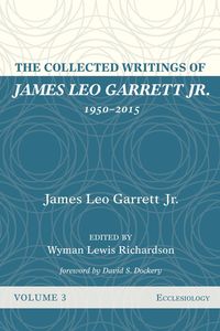 Produktbild: The Collected Writings of James Leo Garrett Jr., 1950-2015: Volume Three