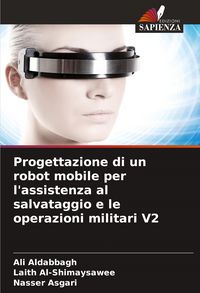 Produktbild: Progettazione di un robot mobile per l'assistenza al salvataggio e le operazioni militari V2