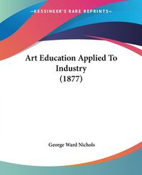 Produktbild: Art Education Applied To Industry (1877)