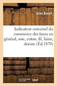 Produktbild: Indicateur universel du commerce des tissus en g&eacute;n&eacute;ral, soie, coton, fil, laine, dorure