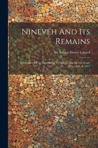 Produktbild: Nineveh And Its Remains: A Narrative Of An Expedition To Assyria During The Years 1845, 1846, & 1847