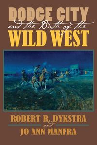 Produktbild: Dodge City and the Birth of the Wild West