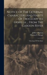 Produktbild: Notice Of The External Characters And Habits Of Troglodytes Gorilla ... From The Gaboon River