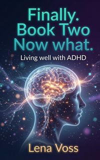 Produktbild: Finally. Book Two Now what. Living well with ADHD