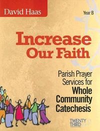 Bild vom Artikel Increase Our Faith: Parish Prayer Services for Whole Community Catechesis, Year B vom Autor David Haas