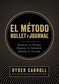 Produktbild: El m&eacute;todo Bullet Journal : examina tu pasado, ordena tu presente, dise&ntilde;a tu futuro