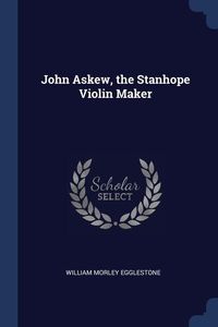 Produktbild: John Askew, the Stanhope Violin Maker