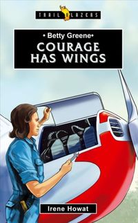 Produktbild: Betty Greene: Courage Has Wings