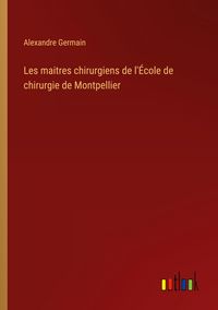 Produktbild: Les maitres chirurgiens de l'&Eacute;cole de chirurgie de Montpellier