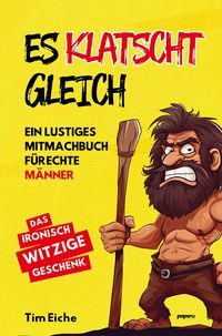 Produktbild: ES KLATSCHT GLEICH - Ein lustiges Mitmachbuch f&uuml;r echte M&auml;nner