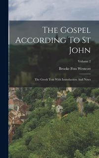 Produktbild: The Gospel According To St John: The Greek Text With Introduction And Notes; Volume 2
