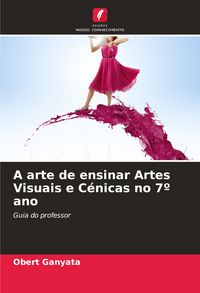 Produktbild: A arte de ensinar Artes Visuais e C&eacute;nicas no 7&ordm; ano