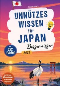 Produktbild: Unn&uuml;tzes Wissen f&uuml;r Japan Besserwisser - 222 kuriose, lustige & spannende Fakten + 50-Fragen-Wissensquiz f&uuml;r echte Japan Klugschei&szlig;er