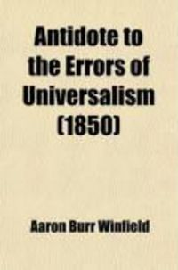 Produktbild: Antidote to the Errors of Universalism; Or a Scriptural and Common Sense Review of Modern Universalism Together with Strictures on