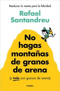 Produktbild: No Hagas Monta&ntilde;as de Granos de Arena (Y Todo Son Granos de Arena) / Don't Make a Mountain Out of a Molehill (and Everything Is a Molehill)