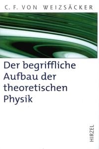 Bild vom Artikel Der begriffliche Aufbau der theoretischen Physik vom Autor Carl Friedrich Weizsäcker