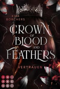 Bild vom Artikel Crown of Blood and Feathers 2: Vertrauen vom Autor Kira Borchers