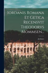 Produktbild: Iordanis Romana Et Getica Recensvit Theodorvs Mommsen...