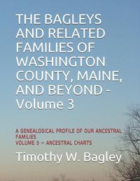 Produktbild: The Bagleys and Related Families of Washington County, Maine, and Beyond