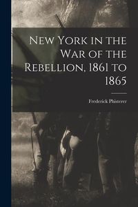 Produktbild: New York in the war of the Rebellion, 1861 to 1865