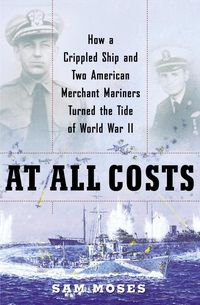 Produktbild: At All Costs: How a Crippled Ship and Two American Merchant Mariners Turned the Tide of World War II