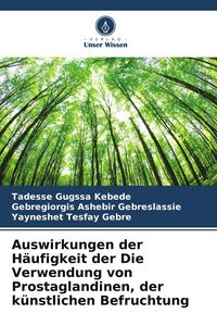 Produktbild: Auswirkungen der H&auml;ufigkeit der Die Verwendung von Prostaglandinen, der k&uuml;nstlichen Befruchtung